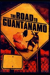 Дорога на Гуантанамо / The Road to Guantanamo