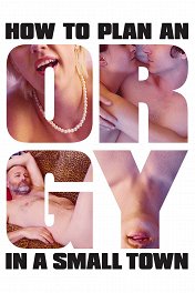 Как организовать оргию в небольшом городке / How to Plan an Orgy in a Small Town