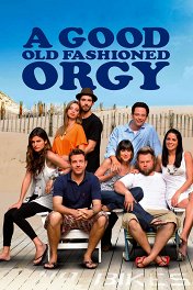 Старая добрая оргия / A Good Old Fashioned Orgy