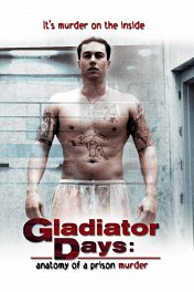 Дни гладиаторов: Анатомия тюремного убийства / Gladiator Days: Anatomy of a Prison Murder